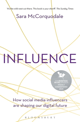 Influence: How social media influencers are shaping our digital future - McCorquodale, Sara