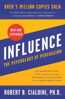 Influence, New and Expanded UK: The Psychology of Persuasion - Cialdini, Robert B