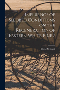 Influence of Seedbed Conditions on the Regeneration of Eastern White Pine /