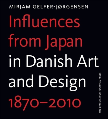 Influences from Japan in Danish Artand Design - Gelfer-Jrgensen, Mirjam