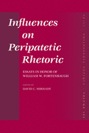 Influences on Peripatetic Rhetoric: Essays in Honor of William W. Fortenbaugh