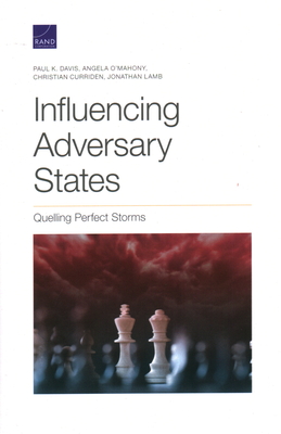 Influencing Adversary States: Quelling Perfect Storms - Davis, Paul K, and O'Mahony, Angela, and Curriden, Christian