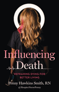 Influencing Death: Reframing Dying for Better Living