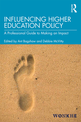 Influencing Higher Education Policy: A Professional Guide to Making an Impact - Bagshaw, Ant (Editor), and McVitty, Debbie (Editor)