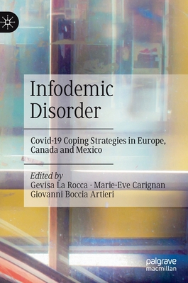 Infodemic Disorder: Covid-19 Coping Strategies in Europe, Canada and Mexico - La Rocca, Gevisa (Editor), and Carignan, Marie-Eve (Editor), and Boccia Artieri, Giovanni (Editor)