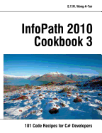 Infopath 2010 Cookbook 3: 101 Code Recipes for C# Developers