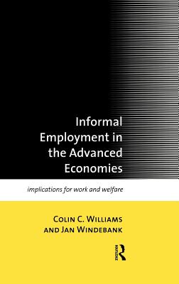 Informal Employment in Advanced Economies: Implications for Work and Welfare - Williams, Colin C., and Windebank, Jan
