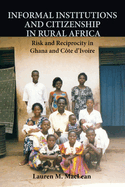Informal Institutions and Citizenship in Rural Africa: Risk and Reciprocity in Ghana and Cote d'Ivoire