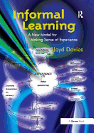 Informal Learning: A New Model for Making Sense of Experience