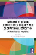 Informal Learning, Practitioner Inquiry and Occupational Education: An Epistemological Perspective