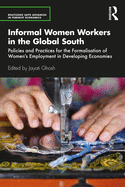 Informal Women Workers in the Global South: Policies and Practices for the Formalisation of Women's Employment in Developing Economies