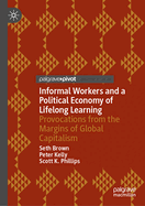 Informal Workers and a Political Economy of Lifelong Learning: Provocations from the Margins of Global Capitalism