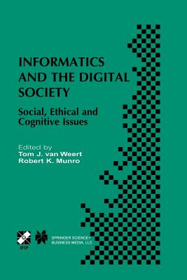 Informatics and the Digital Society: Social, Ethical and Cognitive Issues - Van Weert, Tom J (Editor), and Munro, Robert K (Editor)