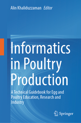 Informatics in Poultry Production: A Technical Guidebook for Egg and Poultry Education, Research and Industry - Khaliduzzaman, Alin (Editor)