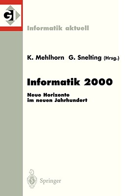 Informatik 2000: Neue Horizonte Im Neuen Jahrhundert 30. Jahrestagung Der Gesellschaft Fur Informatik Berlin, 19.-22. September 2000 - Mehlhorn, Kurt (Editor), and Snelting, Gregor (Editor)