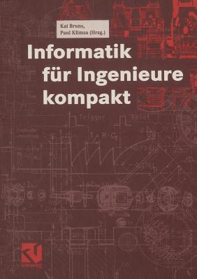 Informatik Fur Ingenieure Kompakt - Bruns, Kai (Editor), and Forbrig, Peter (Contributions by), and Klimsa, Paul (Contributions by)