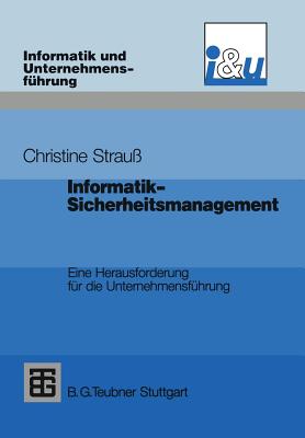 Informatik-Sicherheitsmanagement: Eine Herausforderung F?r Die Unternehmensf?hrung - Strau?, Christine