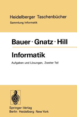 Informatik: Zweiter Teil: Aufgaben Und Losungen - Bauer, F L, and Gnatz, R, and Hill, U