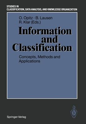 Information and Classification: Concepts, Methods and Applications Proceedings of the 16th Annual Conference of the "Gesellschaft fr Klassifikation e.V." University of Dortmund, April 1-3, 1992 - Opitz, Otto (Editor), and Lausen, Berthold (Editor), and Klar, Rdiger (Editor)