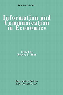 Information and Communication in Economics - Babe, Robert E (Editor)