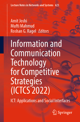 Information and Communication Technology for Competitive Strategies (Ictcs 2022): Ict: Applications and Social Interfaces - Joshi, Amit (Editor), and Mahmud, Mufti (Editor), and Ragel, Roshan G (Editor)