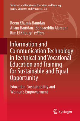 Information and Communication Technology in Technical and Vocational Education and Training for Sustainable and Equal Opportunity: Education, Sustainability and Women's Empowerment - Khamis Hamdan, Reem (Editor), and Hamdan, Allam (Editor), and Alareeni, Bahaaeddin (Editor)