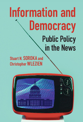 Information and Democracy - Soroka, Stuart N, and Wlezien, Christopher
