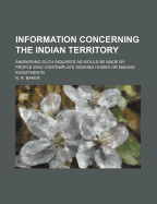 Information Concerning the Indian Territory: Answering Such Inquiries as Would Be Made by People Who Contemplate Seeking Homes or Making Investments (Classic Reprint)