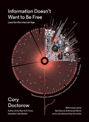 Information Doesn't Want to Be Free: Laws for the Internet Age - Doctorow, Cory, and Gaiman, Neil (Foreword by), and Palmer, Amanda (Foreword by)