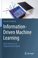 Information-Driven Machine Learning: Data Science as an Engineering Discipline