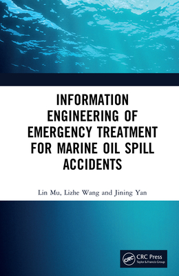 Information Engineering of Emergency Treatment for Marine Oil Spill Accidents - Mu, Lin, and Wang, Lizhe, and Yan, Jining