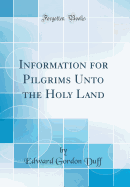 Information for Pilgrims Unto the Holy Land (Classic Reprint)