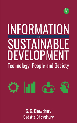 Information for Sustainable Development: Technology, People and Society - Chowdhury, G. G., and Chowdhury, Sudatta