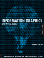 Information Graphics and Visual Clues: Communication Information Through Graphic Design - Lipton, Ronnie