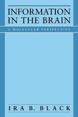 Information in the Brain: A Molecular Perspective - Black, Ira B