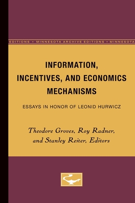 Information, Incentives, and Economics Mechanisms: Essays in Honor of Leonid Hurwicz - Groves, Theodore (Editor), and Radner, Roy (Editor), and Reiter, Stanley (Editor)