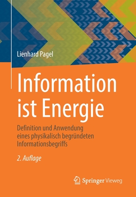 Information Ist Energie: Definition Und Anwendung Eines Physikalisch Begr?ndeten Informationsbegriffs - Pagel, Lienhard