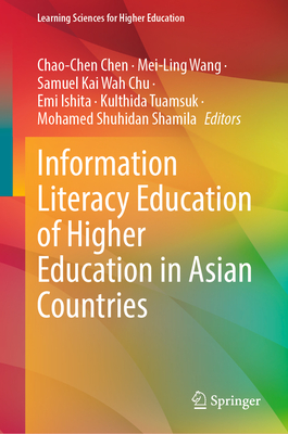 Information Literacy Education of Higher Education in Asian Countries - Chen, Chao-Chen (Editor), and Wang, Mei-Ling (Editor), and Chu, Samuel Kai Wah (Editor)