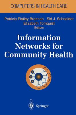 Information Networks for Community Health - Brennan, Patricia F (Editor), and Schneider, Sid J (Editor), and Tornquist, Elizabeth, Ma, Faan (Editor)