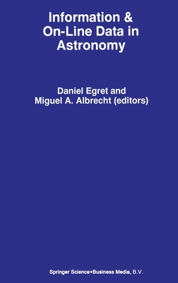 Information & On-Line Data in Astronomy - Albrecht, Miguel A, and Egret, D (Editor)