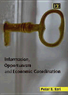 Information, Opportunism and Economic Coordination - Earl, Peter E