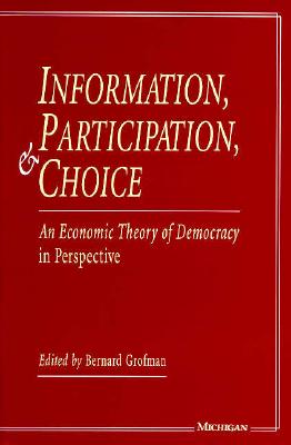 Information, Participation, and Choice: An Economic Theory of Democracy in Perspective - Grofman, Bernard Norman (Editor)