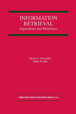 Information Retrieval: Algorithms and Heuristics - Grossman, David A, and Frieder, Ophir