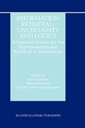Information Retrieval: Uncertainty and Logics: Advanced Models for the Representation and Retrieval of Information