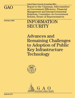 Information Security: Advances and Remaining Challenges to Adoption of Public Key Infrastructure Technology - United States General Accounting Office