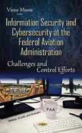 Information Security & Cybersecurity at the Federal Aviation Administration: Challenges & Control Efforts