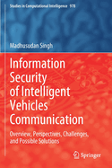 Information Security of Intelligent Vehicles Communication: Overview, Perspectives, Challenges,  and Possible Solutions