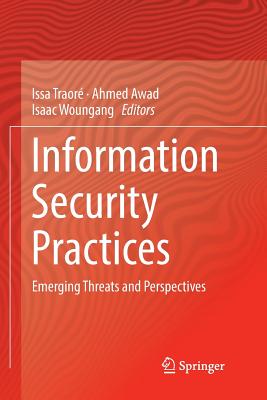 Information Security Practices: Emerging Threats and Perspectives - Traor, Issa (Editor), and Awad, Ahmed (Editor), and Woungang, Isaac (Editor)