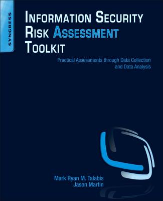 Information Security Risk Assessment Toolkit: Practical Assessments Through Data Collection and Data Analysis - Talabis, Mark, and Martin, Jason