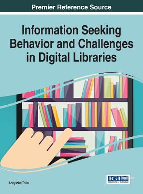 Information Seeking Behavior and Challenges in Digital Libraries - Tella, Adeyinka (Editor)